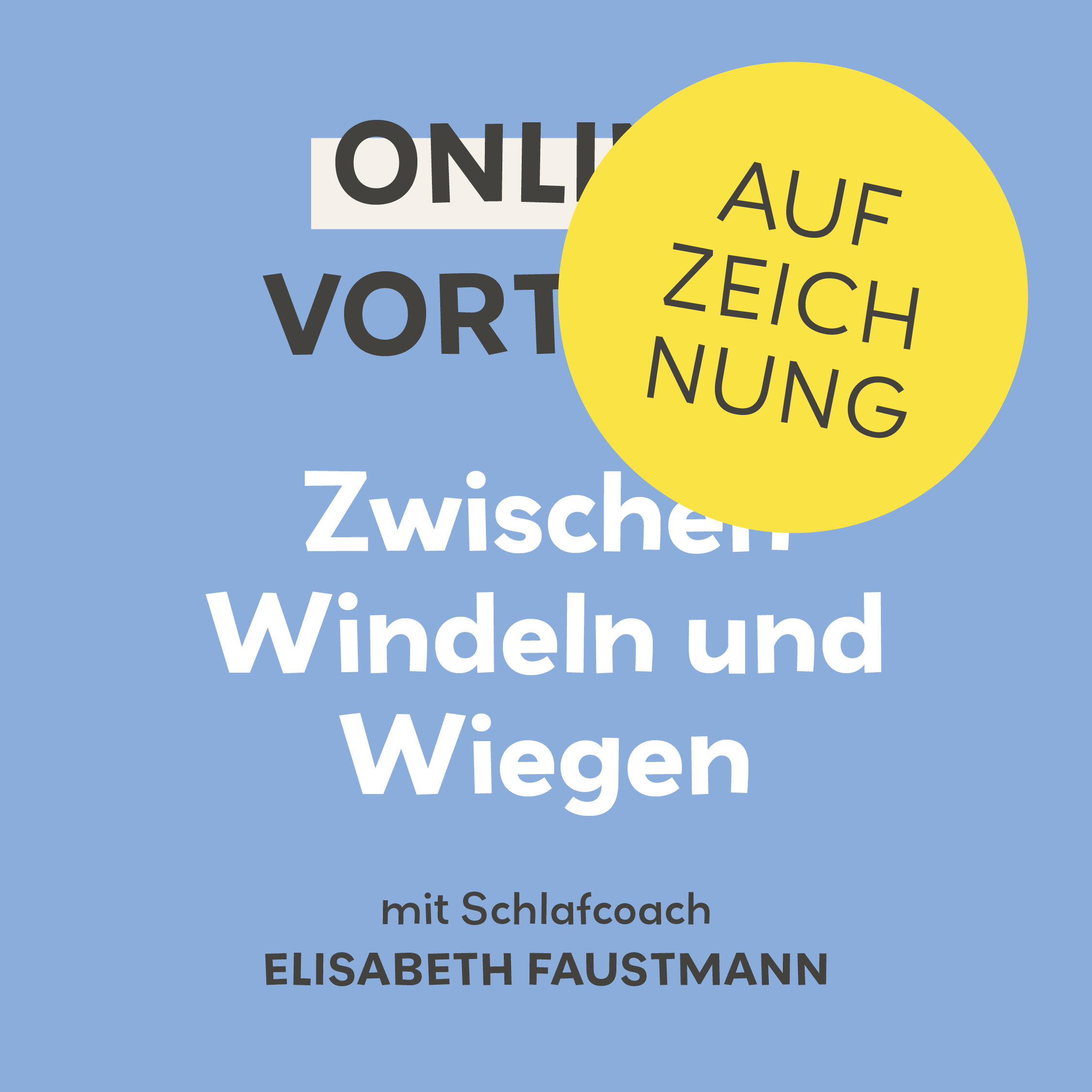 Aufzeichnung Online-Vortrag Zwischen Windeln und Wiegen Aufzeichnung Online-Vortrag Zwischen Windeln und Wiegen