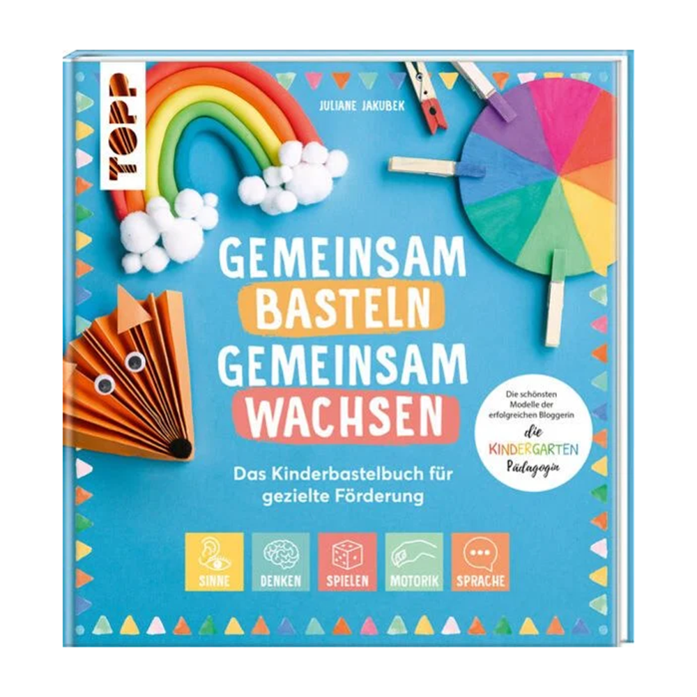 Gemeinsam basteln, gemeinsam wachsen - Das Kinderbastelbuch für gezielte Förderung